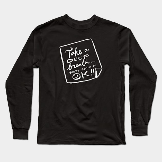 Take a deep breath You’re gonna be ok Long Sleeve T-Shirt by MaretaDoiitttee